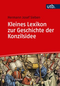 Kleines Lexikon zur Geschichte der Konzilsidee - Sieben, Hermann J.