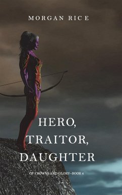 Hero, Traitor, Daughter (Of Crowns and Glory-Book 6) - Rice, Morgan