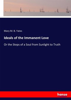 Ideals of the Immanent Love - Yates, Mary M. B.