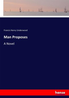 Man Proposes - Underwood, Francis Henry