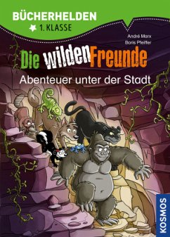 Die wilden Freunde - Abenteuer unter der Stadt - Marx, André;Pfeiffer, Boris