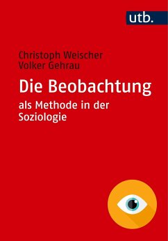 Die Beobachtung als Methode in der Soziologie - Weischer, Christoph;Gehrau, Volker