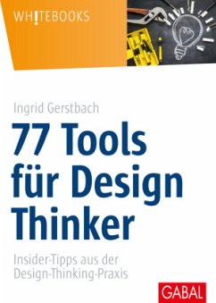 77 Tools für Design Thinker - Gerstbach, Ingrid