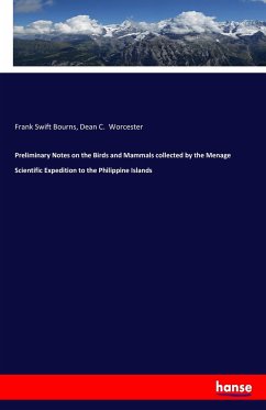 Preliminary Notes on the Birds and Mammals collected by the Menage Scientific Expedition to the Philippine Islands - Bourns, Frank Swift;Worcester, Dean C.