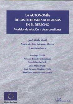 La autonomía de las entidades religiosas en el derecho : modelos de relación y otras cuestiones - Martí Sánchez, José María