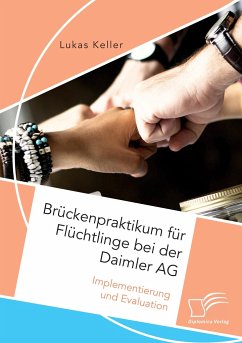 Brückenpraktikum für Flüchtlinge bei der Daimler AG. Implementierung und Evaluation - Keller, Lukas