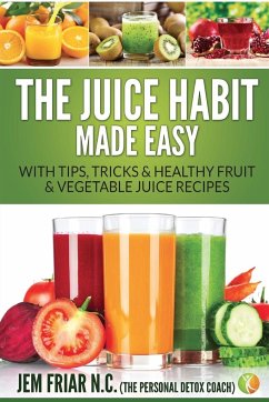 The Juice Habit Made Easy - Friar, Jem