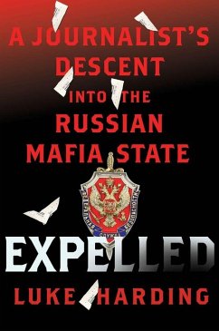Expelled: A Journalist's Descent into the Russian Mafia State (eBook, ePUB) - Harding, Luke