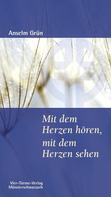 Mit dem Herzen hören, mit dem Herzen sehen - Grün, Anselm