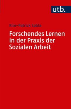 Forschendes Lernen in der Praxis der Sozialen Arbeit - Sabla, Kim-Patrick