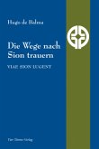 Die Wege nach Sion trauern - Viae Sion lugent Die Wege nach Sion trauern - Viae Sion lugent