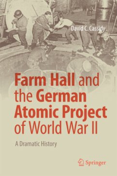 Farm Hall and the German Atomic Project of World War II - Cassidy, David C.