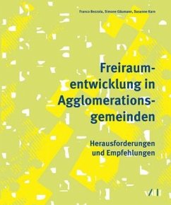 Freiraumentwicklung in Agglomerationsgemeinden - Bezzola, Franco;Gäumann, Simone;Karn, Susanne