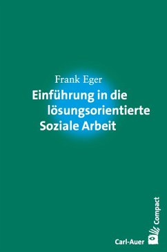 Einführung in die lösungsorientierte Soziale Arbeit (eBook, ePUB) - Eger, Frank