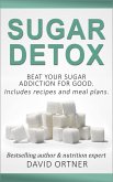 Sugar Detox: How to Beat Your Sugar Addiction for Good for a Slimmer Body, Clearer Skin, and More Energy (eBook, ePUB)
