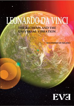 LEONARDO DA VINCI The Alchemy And the Universal Vibration (eBook, ePUB) - Di Muzio, Massimo