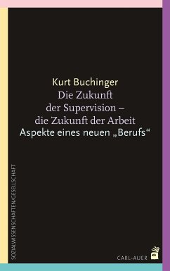 Die Zukunft der Supervision - Die Zukunft der Arbeit (eBook, PDF) - Buchinger, Kurt