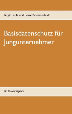Basisdatenschutz für Jungunternehmer (eBook, ePUB) - Pauls, Birgit; Sommerfeldt, Bernd