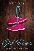 I Am Girl Power (The Health and Happiness Society, #2) (eBook, ePUB)