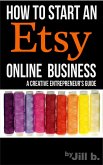 How To Start An Etsy Online Business: The Creative Entrepreneur's Guide (Make Money from Home) (eBook, ePUB)