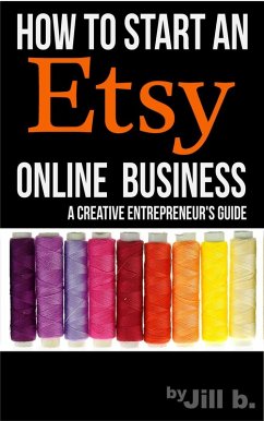 Cover How To Start An Etsy Online Business: The Creative Entrepreneur's Guide (Make Money from Home) (eBook, ePUB)