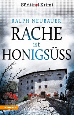 Rache ist honigsüß / Südtirolkrimi Bd.1 (eBook, ePUB) - Neubauer, Ralph