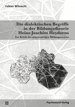 Die dialektischen Begriffe in der Bildungstheorie Heinz-Joachim Heydorns (eBook, PDF) - Wilsrecht, Fabian