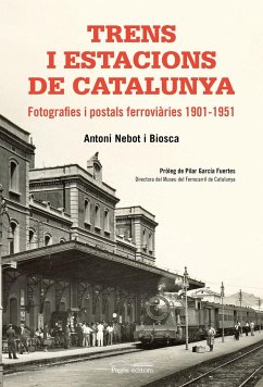 Trens i estacions de Catalunya : Fotografies i postals ferroviàries 1901-1951 - Nebot Biosca, Antoni