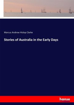 Stories of Australia in the Early Days - Clarke, Marcus Andrew Hislop
