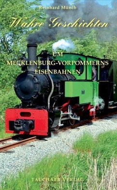 Wahre Geschichten um Mecklenburg-Vorpommerns Eisenbahnen - Münch, Reinhard