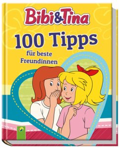 Bibi & Tina 100 Tipps für beste Freundinnen - Lena Steinfeld