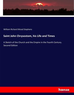 Saint John Chrysostom, his Life and Times