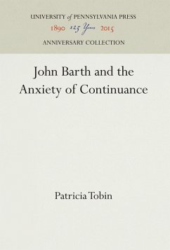 John Barth and the Anxiety of Continuance - Tobin, Patricia