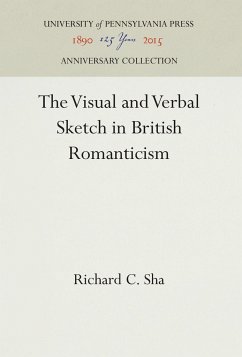 The Visual and Verbal Sketch in British Romanticism - Sha, Richard C.