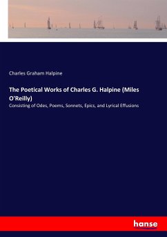 The Poetical Works of Charles G. Halpine (Miles O'Reilly) - Halpine, Charles Graham