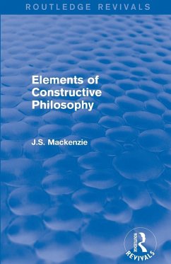 Elements of Constructive Philosophy - MacKenzie, J S