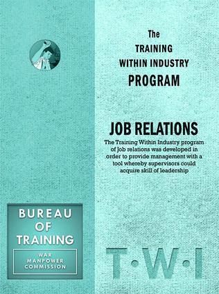 Training Within Industry: Job Relations Training Within Industry: Job Relations