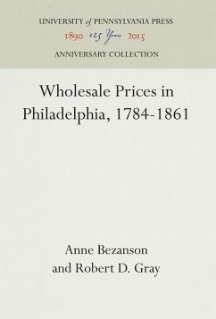 Wholesale Prices in Philadelphia, 1784-1861 - Bezanson, Anne;Gray, Robert D.