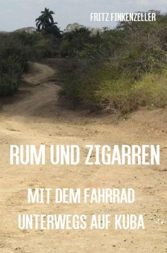 Rum und Zigarren - Mit dem Fahrrad unterwegs in Kuba (eBook, ePUB) - Finkenzeller, Fritz