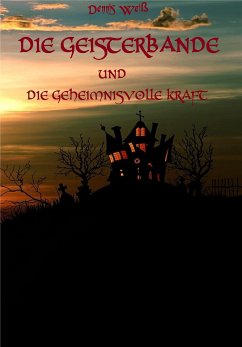 Die Geisterbande und die geheimnisvolle Kraft (eBook, ePUB) - Weiß, Dennis