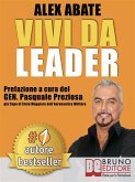 VIVI DA LEADER. 3 Storie e Strumenti di Coaching Per Diventare Leader di Te Stesso e Degli Altri Nel Business e Nella Vita. (eBook, ePUB)