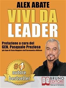 VIVI DA LEADER. 3 Storie e Strumenti di Coaching Per Diventare Leader di Te Stesso e Degli Altri Nel Business e Nella Vita. (eBook, ePUB) - ABATE, ALEX