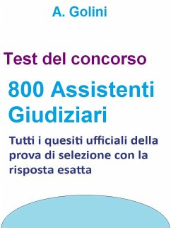 Concorso 800 Assistenti giudiziari - Test ufficiali con risposta esatta (eBook, ePUB) - Golini, A.