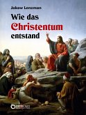 Wie das Christentum entstand (eBook, ePUB)