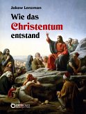 Wie das Christentum entstand (eBook, PDF)