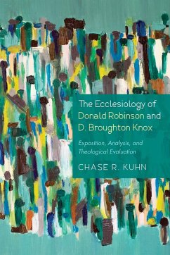 The Ecclesiology of Donald Robinson and D. Broughton Knox - Kuhn, Chase R.