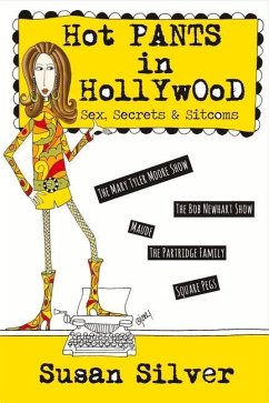 Hot Pants in Hollywood: Sex, Secrets & Sitcoms Volume 1 - Silver, Susan