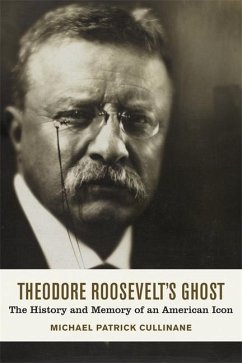 Theodore Roosevelt's Ghost - Cullinane, Michael Patrick