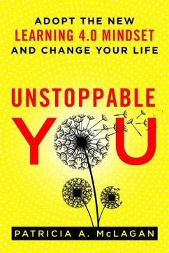 Unstoppable You: Adopt the New Learning 4.0 Mindset and Change Your Life - McLagan, Patricia a.