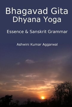 Bhagavad Gita Dhyana Yoga - Essence & Sanskrit Grammar - Aggarwal, Ashwini Kumar